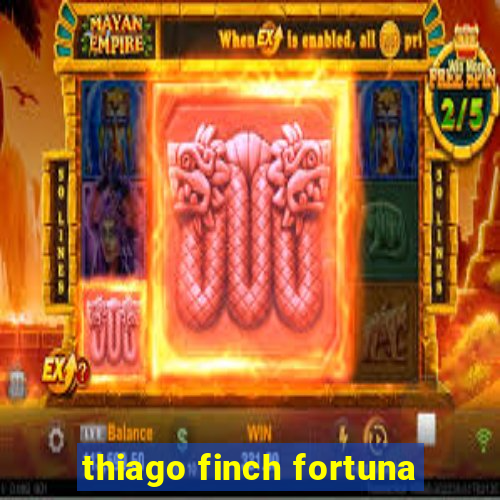 thiago finch fortuna